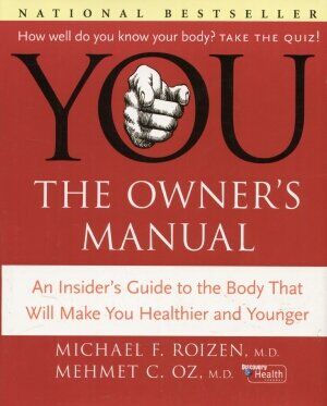 YOU: The Owner`s Manual: An Insider`s Guide to the Body that Will Make You Healthier and Younger