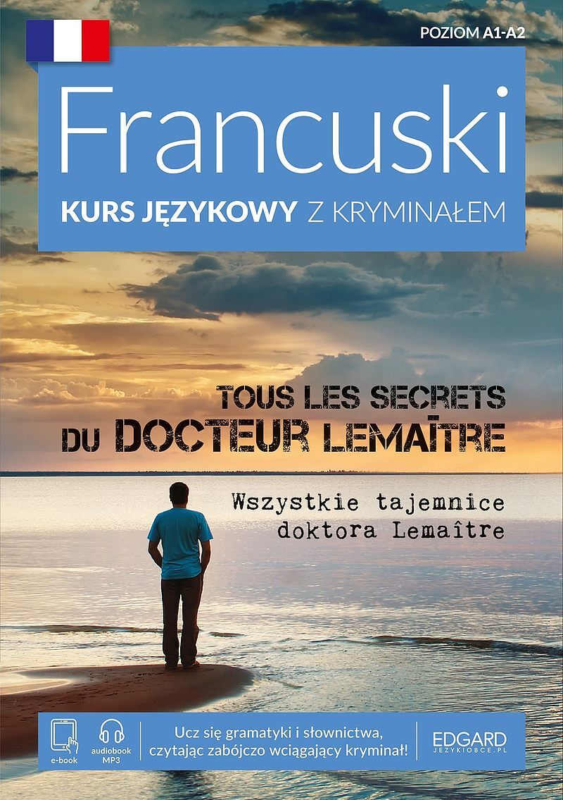 Francuski. Kurs językowy z kryminałem. Tous les secrets du docteur LemaÎtre. Wszystkie tajemnice doktora Lemaitre