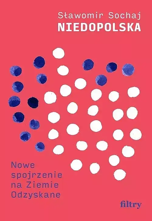 Niedopolska. Nowe spojrzenie na Ziemie Odzyskane
