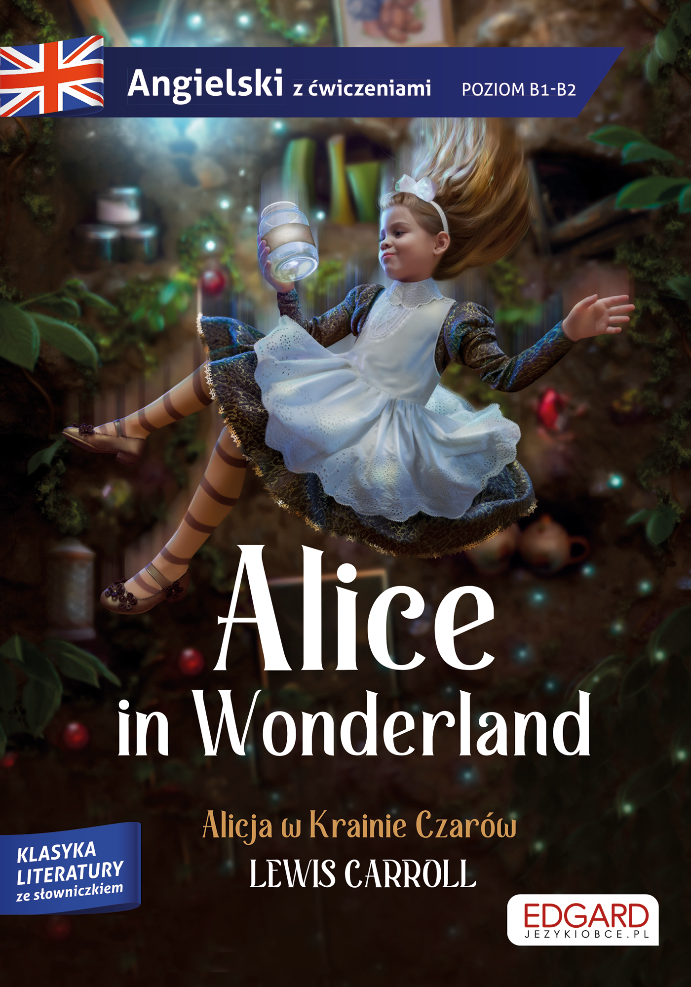 Alice in Wonderland/ Alicja w Krainie Czarów - Lewis Carroll. Adaptacja klasyki z ćwiczeniami do nauki języka angielskiego