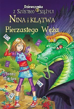 Nina i Klątwa Pierzastego Węża. Tom 3. Dziewczynka z Szóstego Księżyca