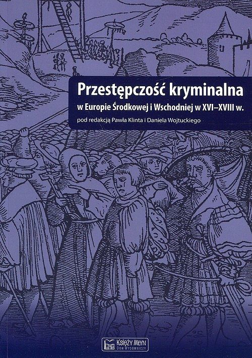 Przestępczość kryminalna w Europie Środkowej i Wschodniej w XVI-XVIII