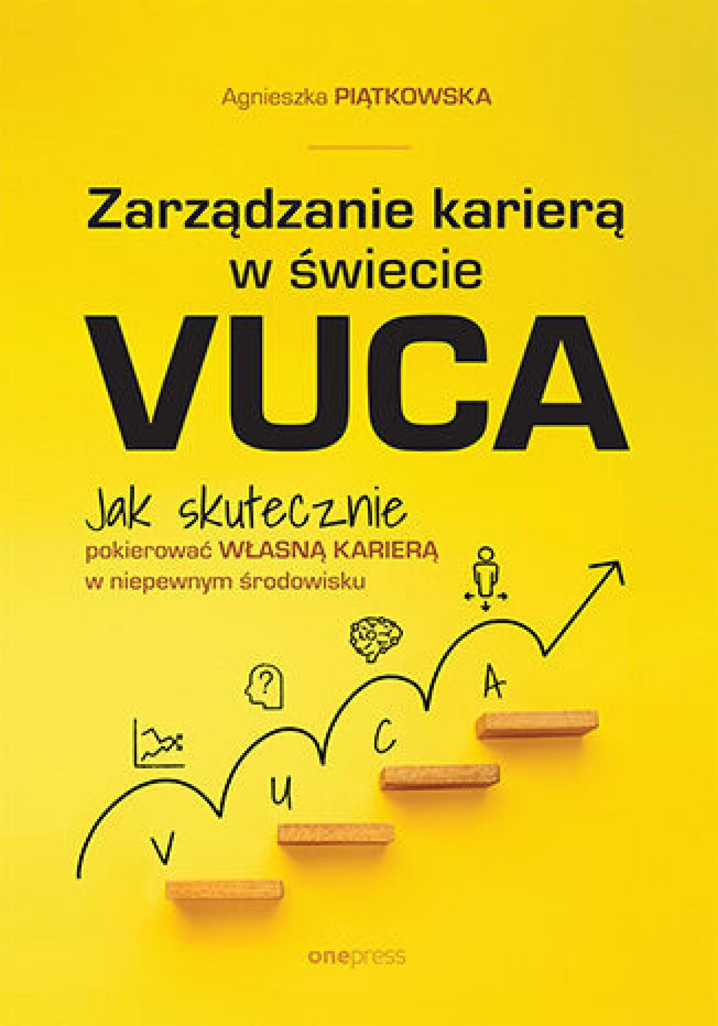 Zarządzanie karierą w świecie VUCA. Jak skutecznie pokierować własną karierą w niepewnym środowisku (e-book)