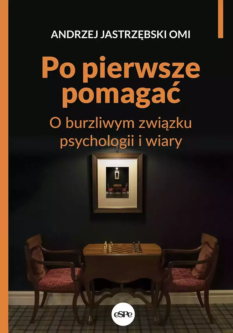 Po pierwsze pomagać. O burzliwym związku psychologii i wiary