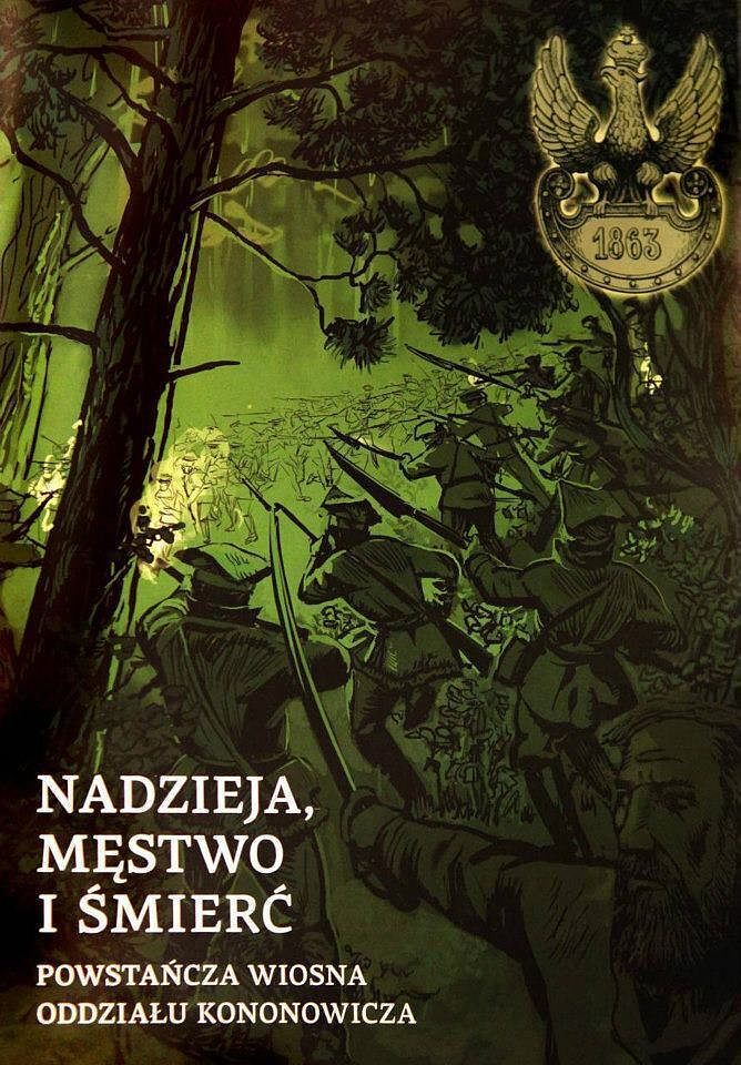 Nadzieja, męstwo i śmierć - Powstańcza wiosna oddziału Kononowicza