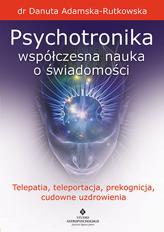 Psychotronika współczesna nauka o świadomości telepatia teleportacja prekognicja cudowne uzdrowienia
