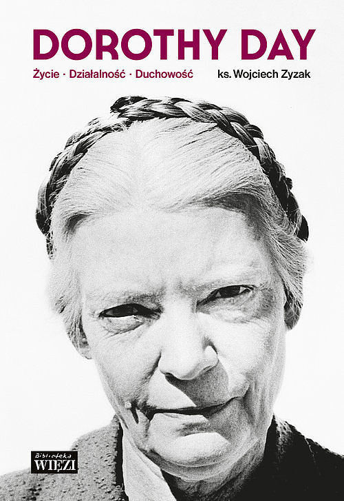 Dorothy Day Życie - działalność - duchowość
