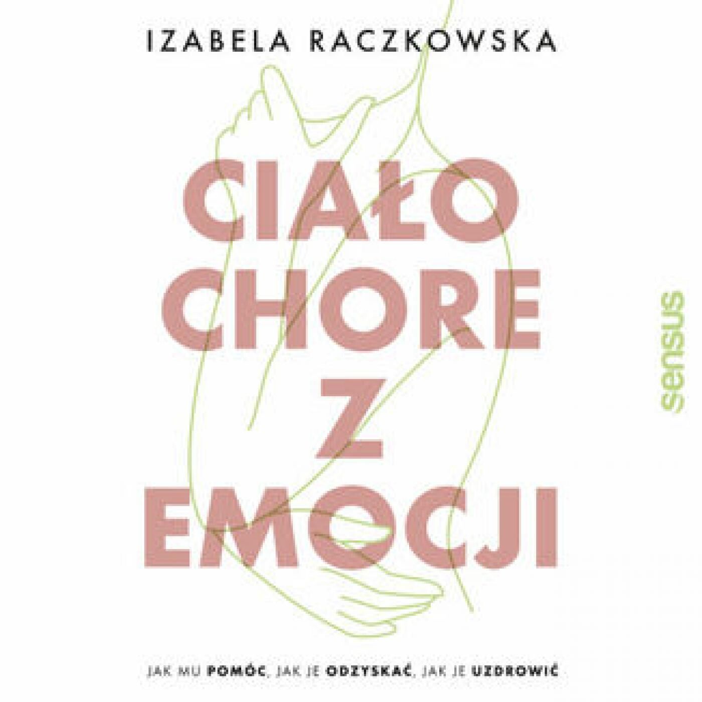 Ciało chore z emocji. Jak mu pomóc, jak je odzyskać, jak je uzdrowić (audiobook MP3)