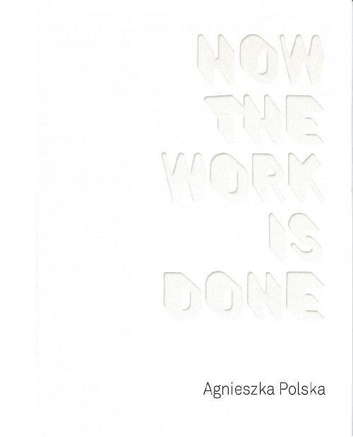 Agnieszka Polska How the Work is Done