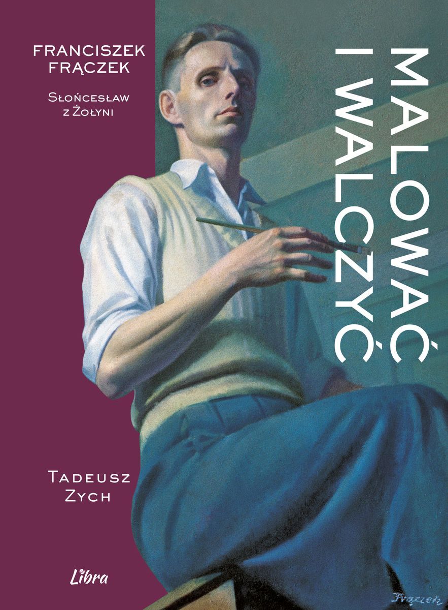 Malować i walczyć. Franciszek Frączek. Słońcesław z Żołyni