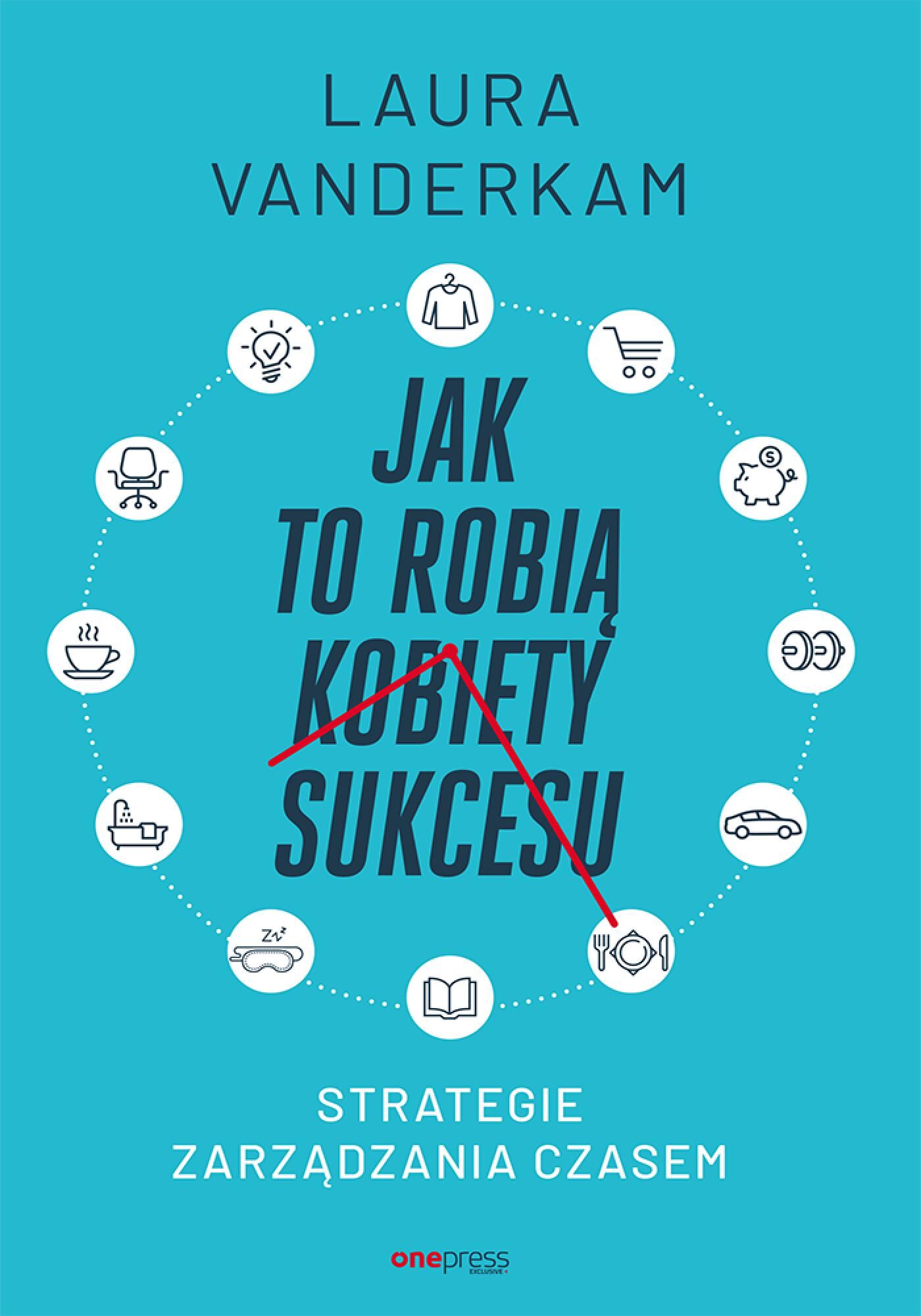 Jak to robią kobiety sukcesu. Strategie zarządzania czasem (e-book)