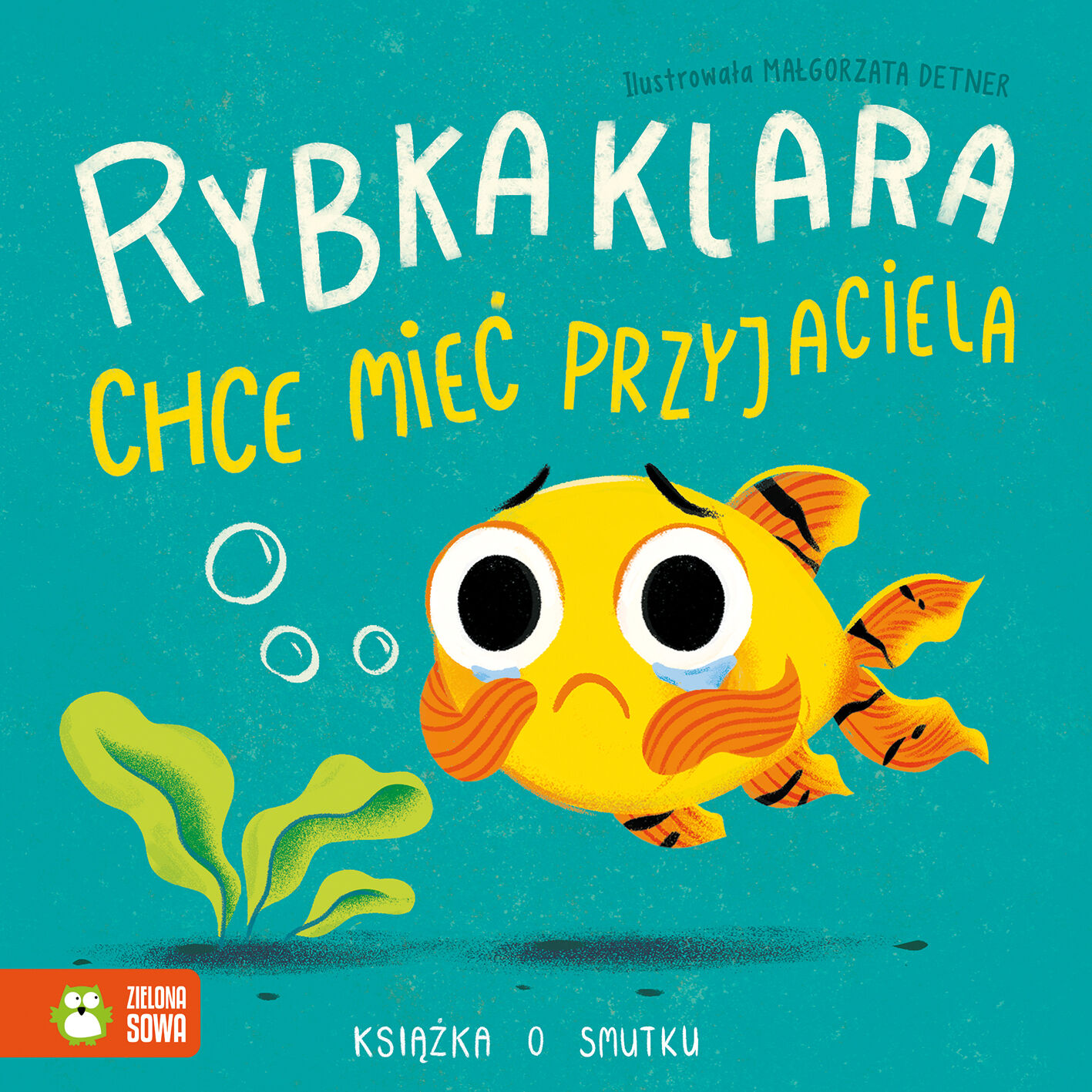 Rybka Klara chce mieć przyjaciela. Książka o smutku
