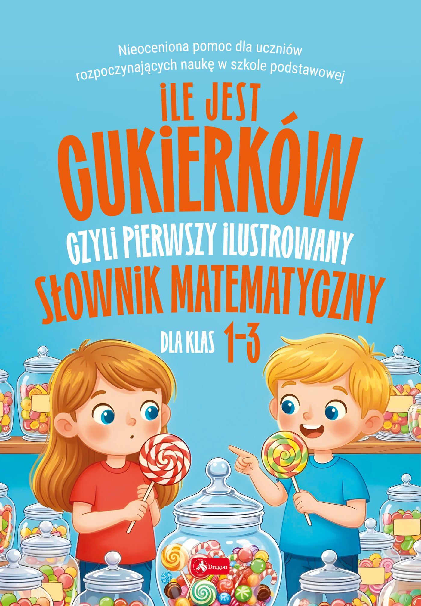 Ile jest cukierków, czyli pierwszy ilustrowany słownik matematyczny dla dzieci