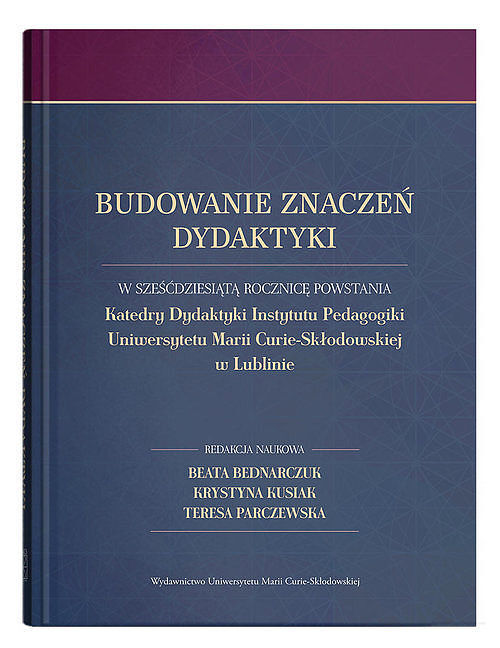 Budowanie znaczeń dydaktyki. W sześćdziesiątą rocznicę powstania Katedry Dydaktyki Instytutu Pedagog