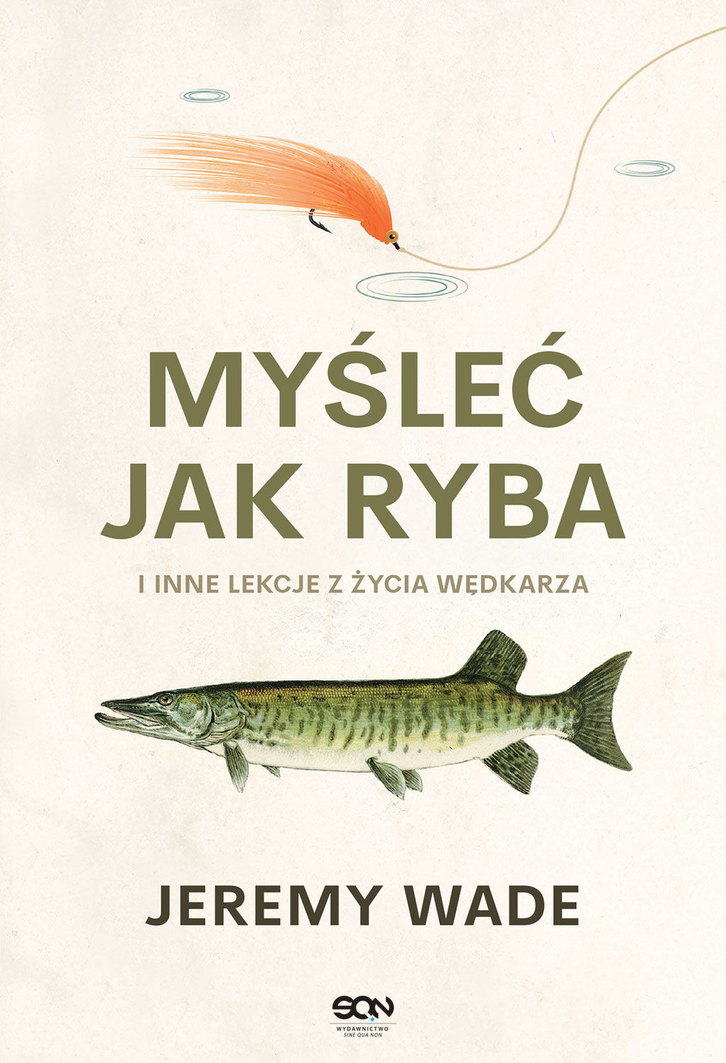 Myśleć jak ryba i inne lekcje z życia wędkarza