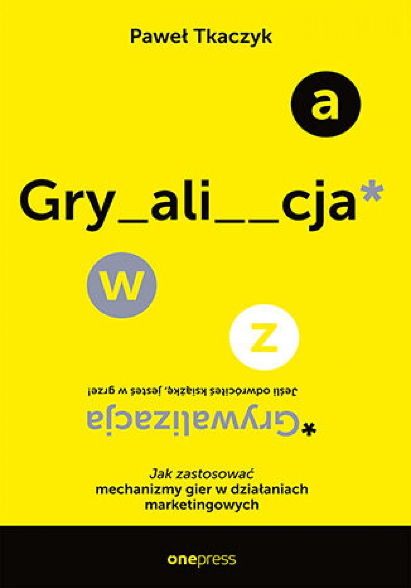 GRYWALIZACJA. Jak zastosować mechanizmy gier w działaniach marketingowych (e-book)