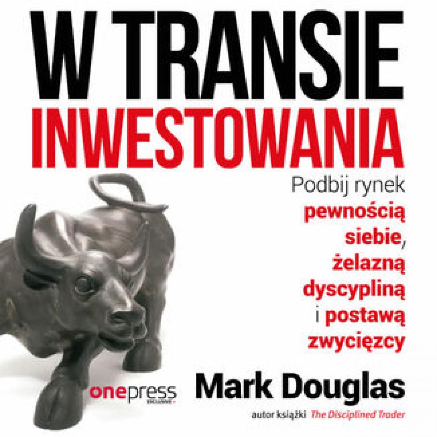 W transie inwestowania. Podbij rynek pewnością siebie, żelazną dyscypliną i postawą zwycięzcy (audiobook MP3)