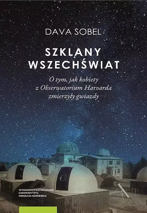 Szklany wszechświat O tym jak kobiety z Obserwatorium Harvarda zmierzyły gwiazdy