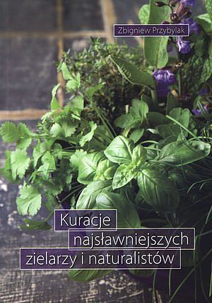 Kuracje najsławniejszych zielarzy i naturalistów
