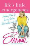 Life`s Little Emergencies: Everyday Rescue for Beauty, Fashion, Relationships, and Life