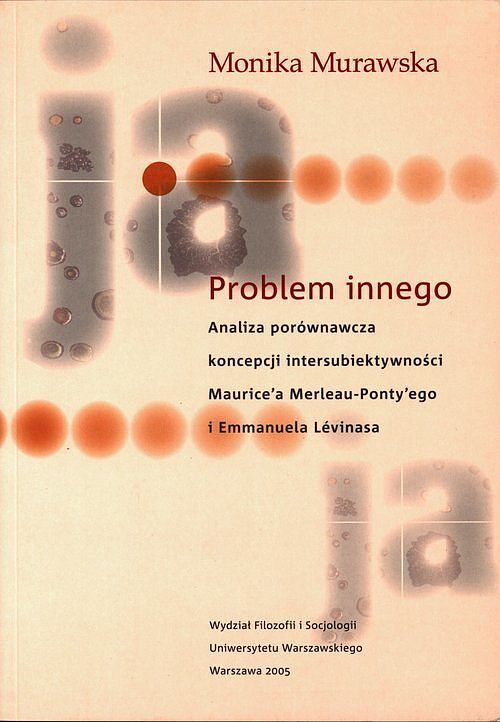Problem innego Analiza porównawcza koncepcji intersubiektywności Maurice'a Merlau Ponty'ego i Emman