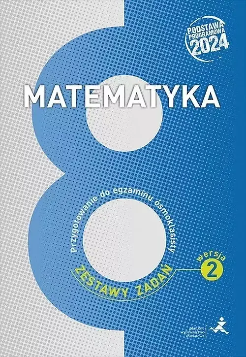Matematyka Przygotowanie do egzaminu ósmoklasisty Zestawy zadań Wersja 2