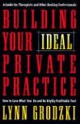 Building Your Ideal Private Practice: A Guide for Therapists and Other Healing Professionals