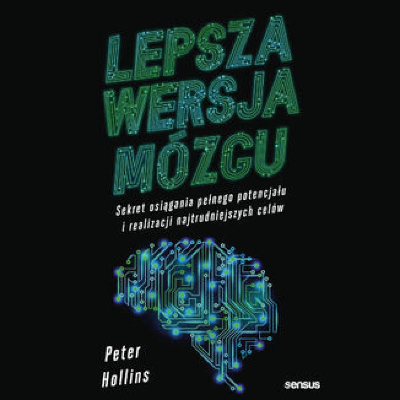 Lepsza wersja mózgu. Sekret osiągania pełnego potencjału i realizacji najtrudniejszych celów (audiobook MP3)