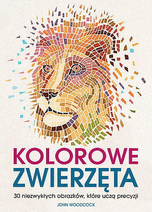 Kolorowe zwierzęta. 30 niezwykłych obrazków, które uczą precyzji