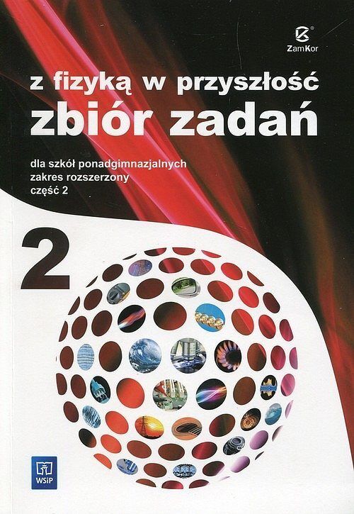 Z fizyką w przyszłość - 2 - Zbiór zadań, zakres rozszerzony