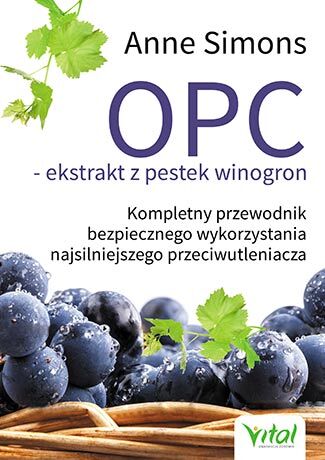 Opc ekstrakt z pestek winogron kompletny przewodnik bezpiecznego wykorzystania najsilniejszego przeciwutleniacza