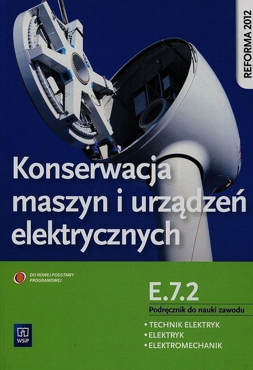 Konserwacja maszyn i urządzeń elektrycznych. Podręcznik do nauki zawodu technik elektryk elektryk elektromechanik E.7.2