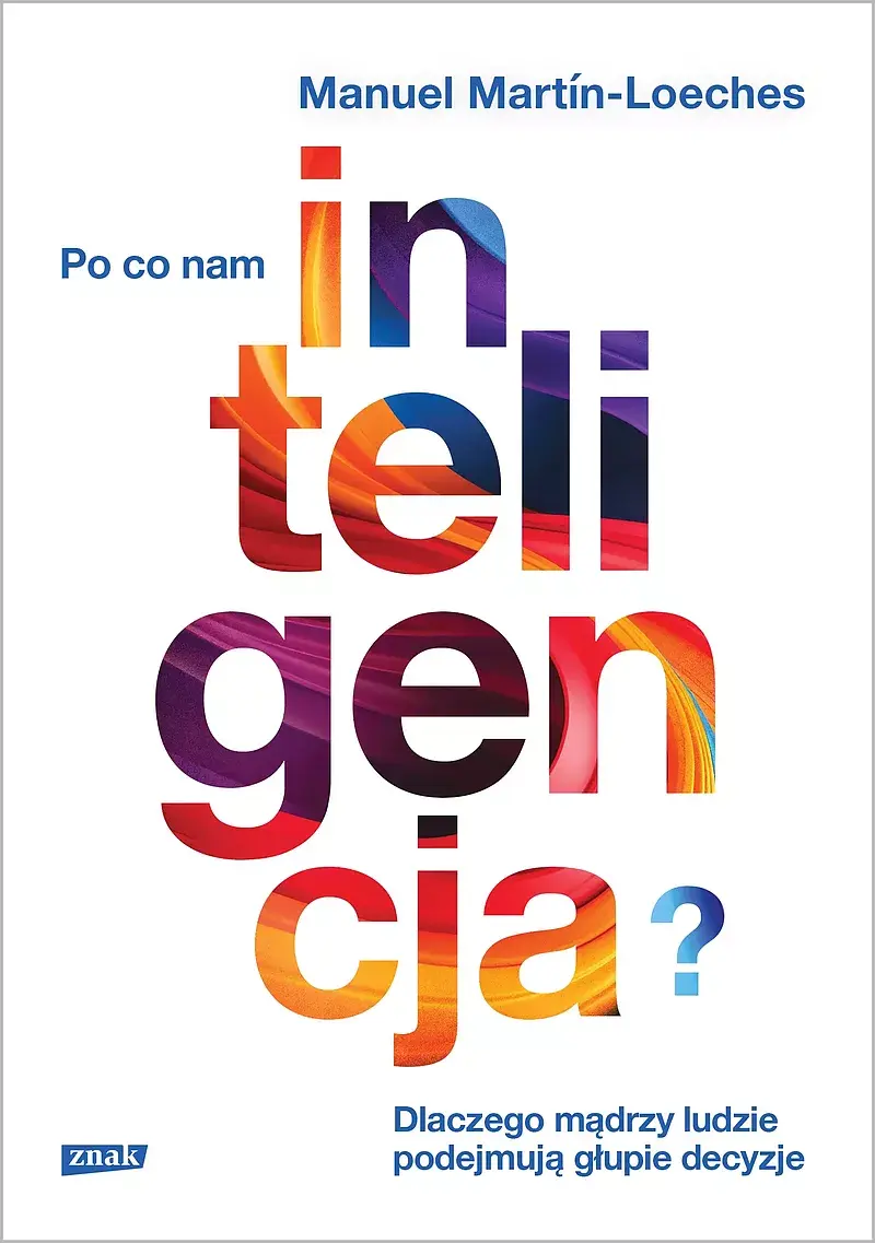 Po co nam inteligencja? Dlaczego mądrzy ludzie podejmują głupie decyzje