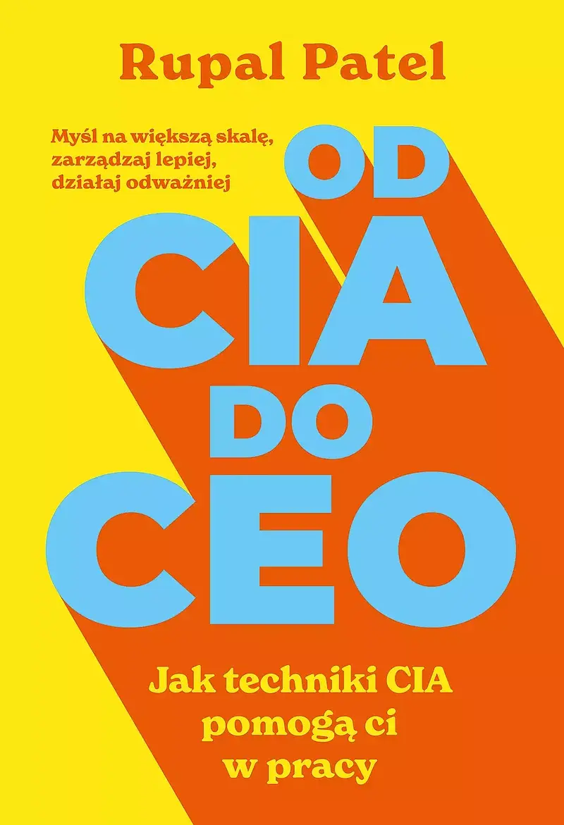 OD CIA DO CEO. Jak techniki CIA pomogą ci w pracy