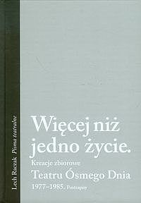 Więcej niż jedno życie Kreacje zbiorowe Teatru Ósmego Dnia