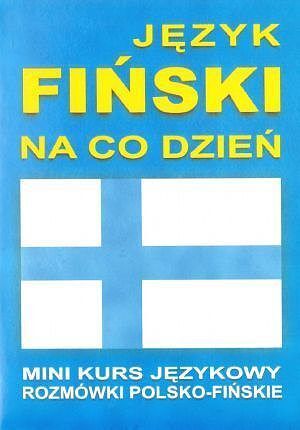 Język fiński na co dzień. Rozmówki polsko - fińskie. Mini kurs językowy