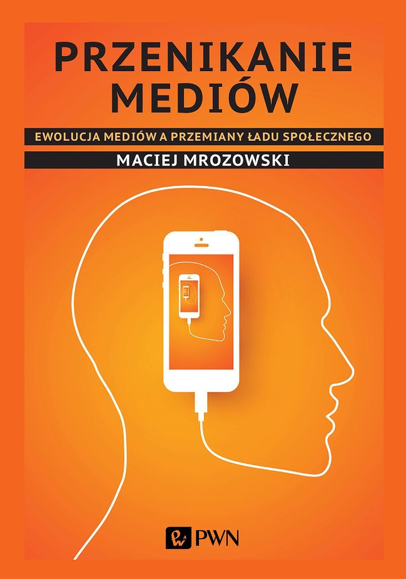 Przenikanie mediów. Ewolucja mediów a przemiany ładu społecznego