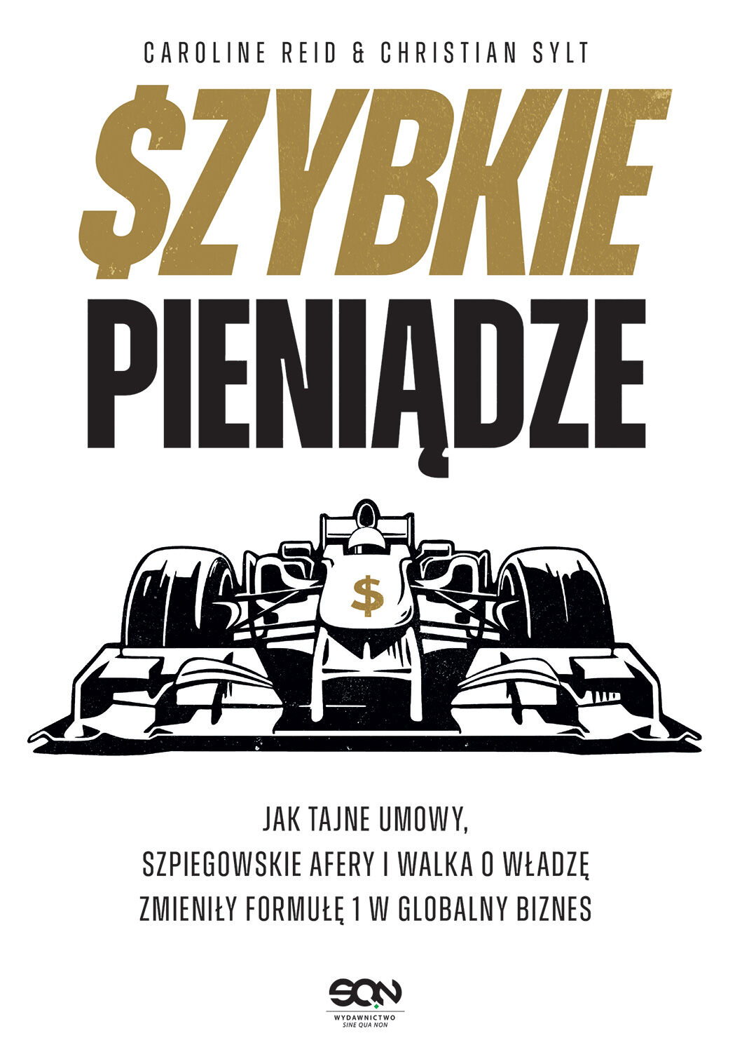 Szybkie pieniądze. Jak tajne umowy, szpiegowskie afery i walka o władzę zmieniły Formułę 1 w globalny biznes