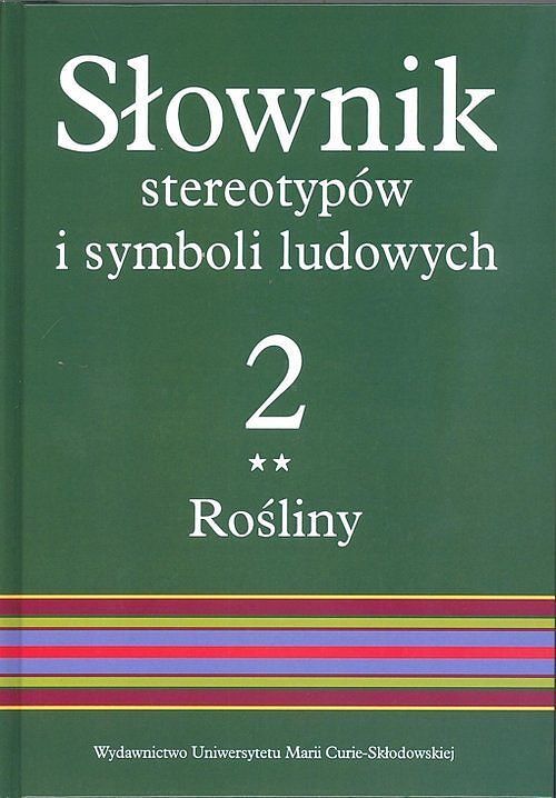 Słownik stereotypów i symboli ludowych. Tom 2 Zeszyt 2 Rośliny: warzywa, przyprawy, rośliny przemysłowe