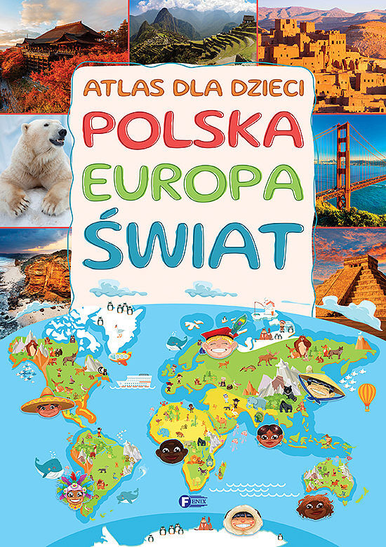 Atlas dla dzieci. Polska europa świat