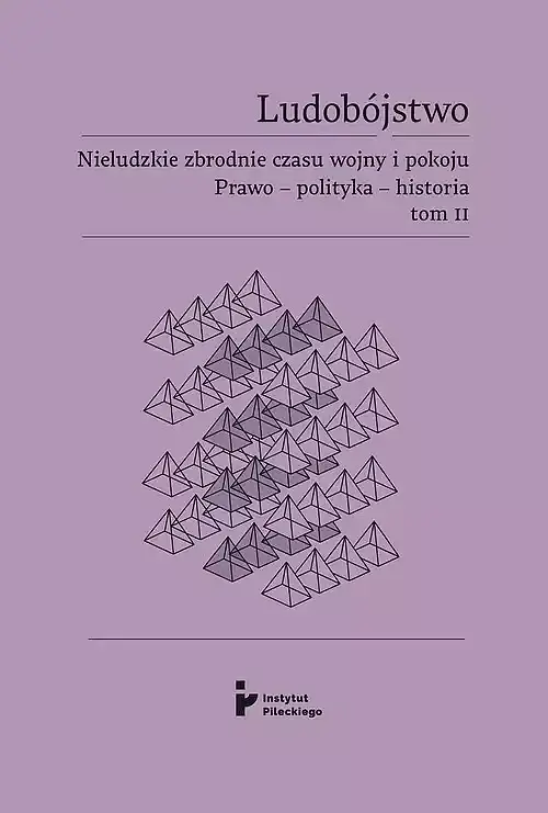 Ludobójstwo Nieludzkie zbrodnie czasu wojny i pokoju Prawo - polityka - historia. Tom 2