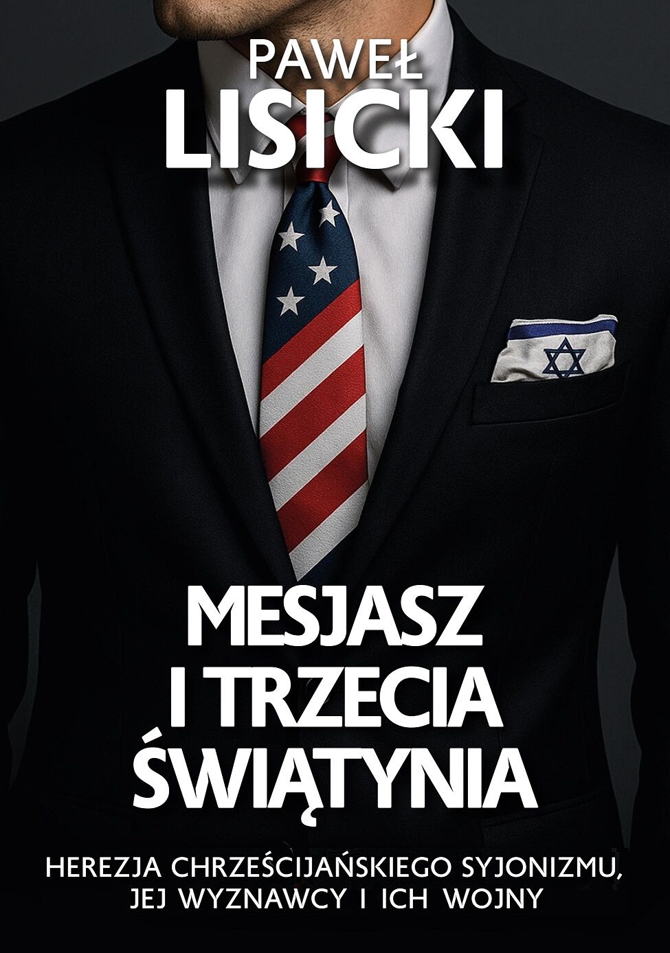 Mesjasz i trzecia światynia. Herezja chrześcijańskiego syjonizmu, jej wyznawcy i ich wojny