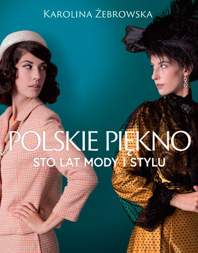 Polskie piękno. Sto lat mody i stylu
