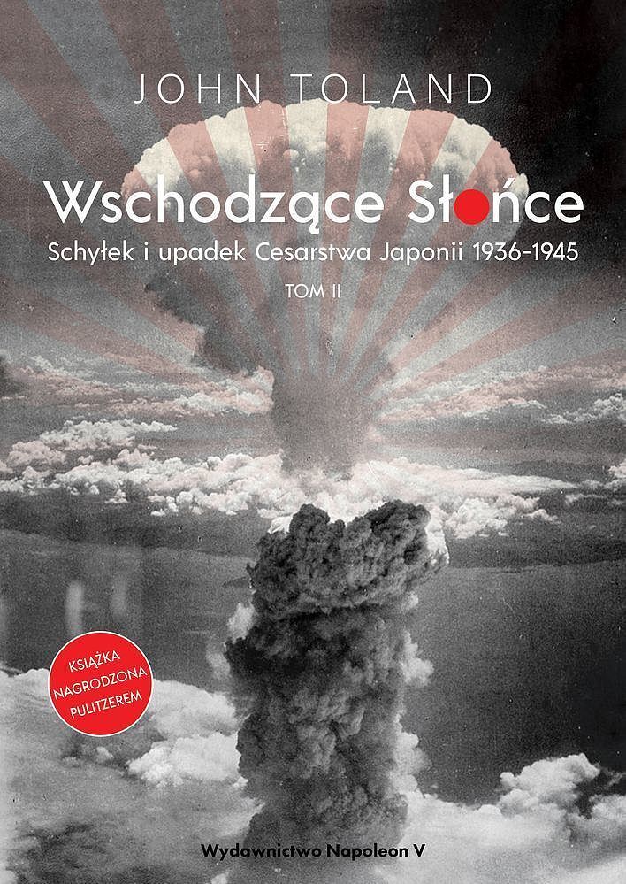 Wschodzące słońce. Schyłek i upadek cesarstwa japonii 1936-1945. Tom 2
