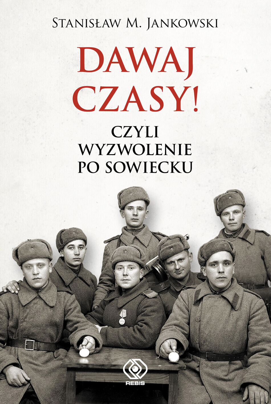 Dawaj czasy czyli wyzwolenie po sowiecku