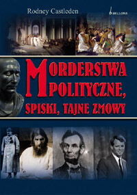 Morderstwa polityczne. Spiski, tajne zmowy