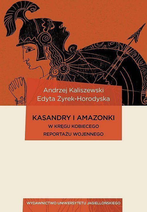 Kasandry i Amazonki W kręgu kobiecego reportażu wojennego