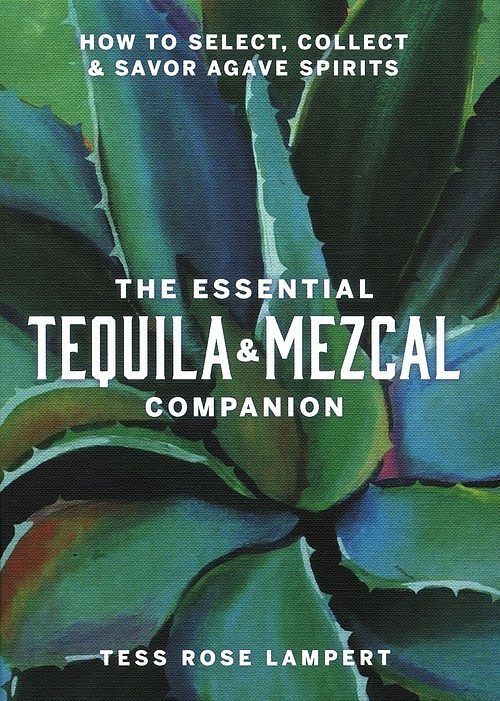 The Essential Tequila & Mezcal Companion