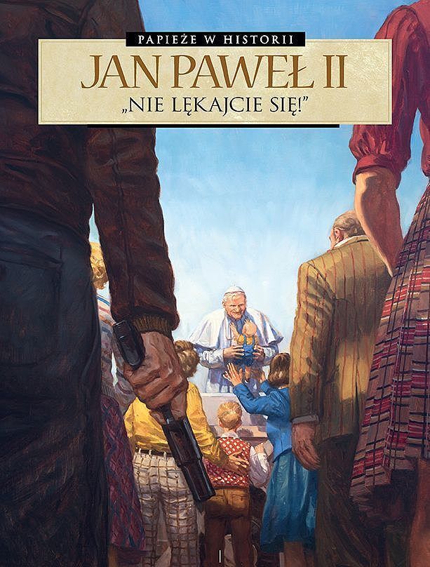 Papieże w historii - 01 - Jan Paweł II. Nie lękajcie się