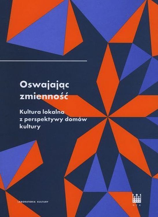 Oswajając zmienność. Kultura lokalna z perspektywy domów kultury